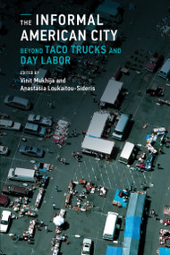 The Informal American City (Beyond Taco Trucks and Day Labor) by Vinit Mukhija, Anastasia Loukaitou-Sideris, 9780262525787