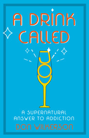 A Drink Called Joy (The Supernatural Answer to Addiction) - 9781610364140 by Don Wilkerson, 9781610364140