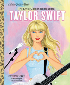 Mi Little Golden Book sobre Taylor Swift (My Little Golden Book About Taylor Swift Spanish Edition) by Wendy Loggia, Elisa Chavarri, Maria Correa, 9780593899373
