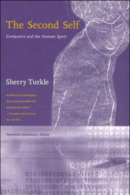 The Second Self, Twentieth Anniversary Edition (Computers and the Human Spirit) by Sherry Turkle, 9780262701112