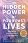 The Hidden Power of Your Past Lives (Revealing Your Encoded Consciousness) by Sandra Anne Taylor, 9781401979102