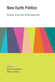 New Earth Politics (Essays from the Anthropocene) by Simon Nicholson, Sikina Jinnah, 9780262529198