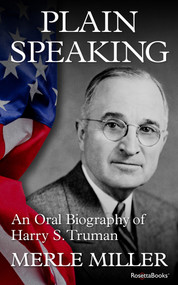Plain Speaking (An Oral Biography of Harry S. Truman) by Merle Miller, 9780795300196