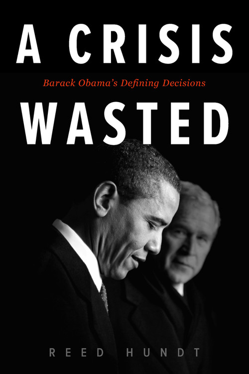 A Crisis Wasted (Barack Obama's Defining Decisions) by Reed Hundt, 9780795353383