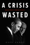A Crisis Wasted (Barack Obama's Defining Decisions) by Reed Hundt, 9780795353383