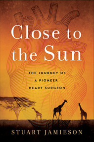 Close to the Sun (The Journey of a Pioneer Heart Surgeon) by Stuart Jamieson, 9780795353406