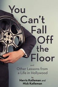 You Can't Fall Off the Floor (And Other Lessons from a Life in Hollywood) by Harris Katleman, Nick Katleman, 9780795353413