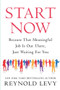 Start Now (Because That Meaningful Job Is Out There, Just Waiting For You) by Reynold Levy, 9780795353420