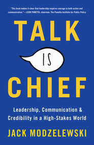Talk Is Chief (Leadership, Communication & Credibility in a High-Stakes World) by Jack Modzelewski, 9780795353437