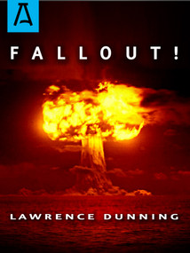 Fallout! (A Novel) by Lawrence Dunning, 9781504029049