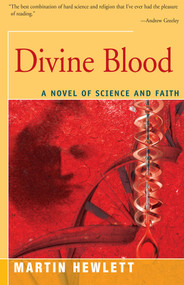Divine Blood (A Novel of Science and Faith) by Martinez Hewlett, 9781504029247