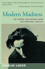 Modern Madness (The Hidden Link Between Work and Emotional Conflict) by Douglas LaBier, 9781504029261