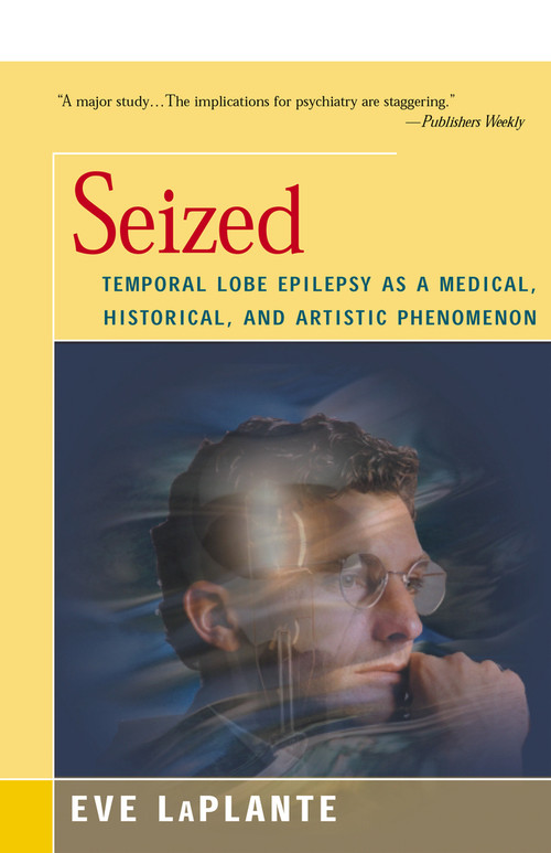 Seized (Temporal Lobe Epilepsy as a Medical, Historical, and Artistic Phenomenon) by Eve LaPlante, 9781504032902