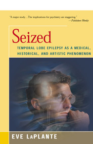 Seized (Temporal Lobe Epilepsy as a Medical, Historical, and Artistic Phenomenon) by Eve LaPlante, 9781504032902
