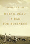 Being Dead is Bad for Business (A Memoir) by Stanley A. Weiss, 9781633310124