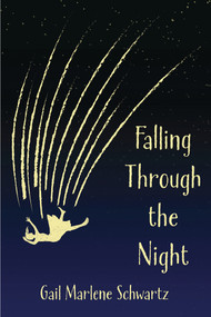 Falling Through the Night by Gail Marlene Schwartz ((National Indie Excellence Award Winner)) by Gail Marlene Schwartz, 9781772584868