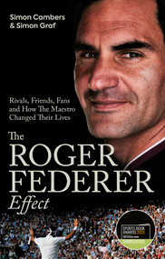The Roger Federer Effect (Rivals, Friends, Fans and How the Maestro Changed Their Lives) by Simon Graf, Simon Cambers, 9781801503839