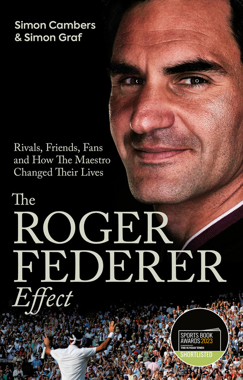 The Roger Federer Effect (Rivals, Friends, Fans and How the Maestro Changed Their Lives) by Simon Graf, Simon Cambers, 9781801503839