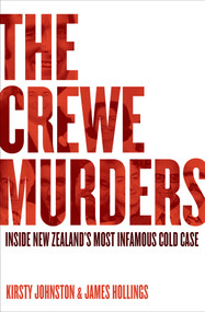 The Crewe Murders (Inside New Zealand's most infamous cold case) by Kirsty Johnston, James Hollings, 9781991016478