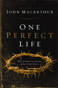 One Perfect Life (The Complete Story of the Lord Jesus) - 9780310165750 by John F. MacArthur, 9780310165750