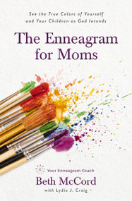 The Enneagram for Moms (See the True Colors of Yourself and Your Children as God Intends) by Beth McCord, Lydia J. Craig, 9780785291060