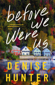 Before We Were Us (A sweet, cozy, second-chance romance) by Denise Hunter, 9780840716682