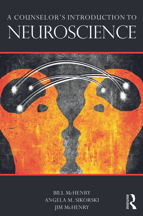 A Counselor's Introduction to Neuroscience by Bill McHenry, Angela Parmentier-Sikorski, Jim McHenry, 9780415662284