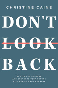 Don't Look Back (Getting Unstuck and Moving Forward with Passion and Purpose) - 9781400226665 by Christine Caine, 9781400226665