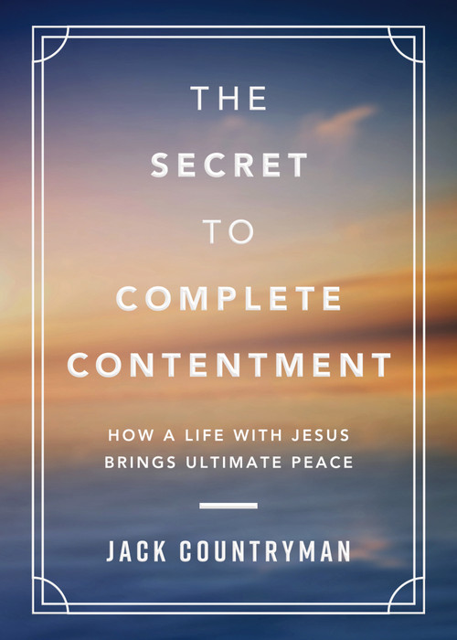 The Secret to Complete Contentment by Jack Countryman, 9781400242252
