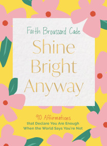 Shine Bright Anyway by Faith Broussard Cade, 9781400246632