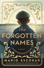The Forgotten Names (A Tale of Heroism and Reclaiming Identity in Nazi-Occupied France) - 9781400248513 by Mario Escobar, 9781400248513