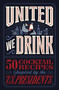 United We Drink (50 Cocktail Recipes Inspired by the US Presidents) by Harper Celebrate, 9781400249206