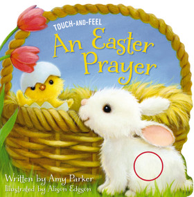 An Easter Prayer Touch and Feel (An Easter And Springtime Touch-and-Feel Book For Kids) by Amy Parker, Alison Edgson, 9781400316892