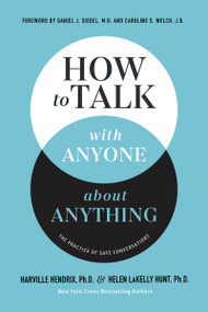 How to Talk with Anyone about Anything (The Practice of Safe Conversations) by Harville Hendrix, Ph.D., Helen LaKelly Hunt, Daniel J. Siegal, M.D., 9781400337477