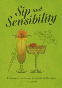 Sip and Sensibility (An Inspired Literary Cocktail Collection) by Tim Rayborn, 9781400343997