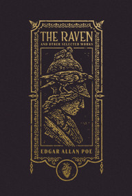 The Raven and Other Selected Works (The Gothic Chronicles Collection): Deluxe Edition by Edgar Allan Poe, Stephen Crotts, 9781400344178
