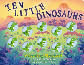 Ten Little Dinosaurs (A Counting Storybook) by Amanda Sobotka, 9781400344536