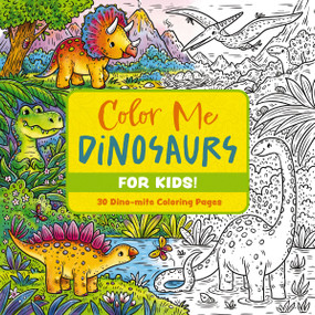 Color Me Dinosaurs (Kids' Edition) (30 Dino-mite Coloring Pages) by Editors of Cider Mill Press, 9781400344895