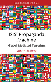 ISIS' Propaganda Machine (Global Mediated Terrorism) by Ahmed Al-Rawi, 9781032615868