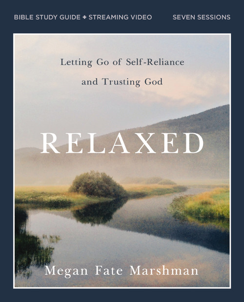 Relaxed Bible Study Guide plus Streaming Video (Letting Go of Self-Reliance and Trusting God) by Megan Fate Marshman, 9780310111399