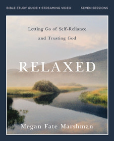 Relaxed Bible Study Guide plus Streaming Video (Letting Go of Self-Reliance and Trusting God) by Megan Fate Marshman, 9780310111399