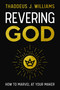 Revering God (How to Marvel at Your Maker) by Thaddeus J. Williams, 9780310160403