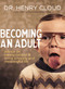 Becoming an Adult (Advice on Taking Control and   Living a Happy, Meaningful Life) by Henry Cloud, 9780310161165