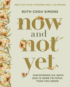 Now and Not Yet Bible Study Guide plus Streaming Video (Discovering Six Ways God Is More Faithful Than You Know) by Ruth Chou Simons, 9780310161899