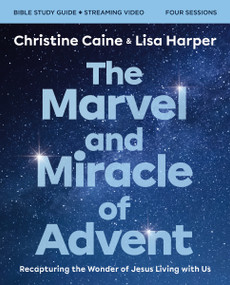 The Marvel and Miracle of Advent Bible Study Guide plus Streaming Video (Recapturing the Wonder of Jesus Living with Us) by Christine Caine, Lisa Harper, 9780310162858