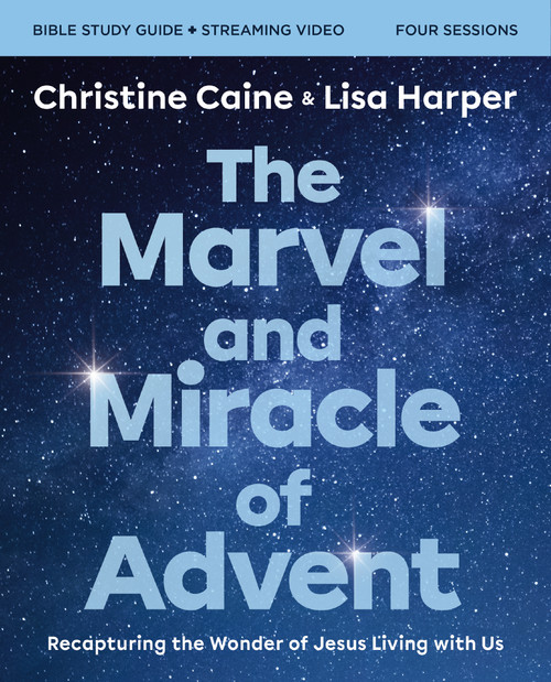 The Marvel and Miracle of Advent Bible Study Guide plus Streaming Video (Recapturing the Wonder of Jesus Living with Us) by Christine Caine, Lisa Harper, 9780310162858