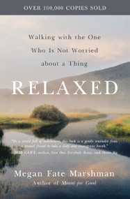 Relaxed (Walking with the One Who Is Not Worried about a Thing) by Megan Fate Marshman, 9780310358275