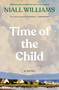 Time of the Child (Winner of the Kerry Group Irish Novel of the Year Award) by Niall Williams, 9781639734207