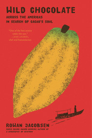 Wild Chocolate (Across the Americas in Search of Cacao's Soul) by Rowan Jacobsen, 9781639733576