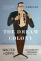 The Dream Colony (A Life in Art) by Walter Hopps, Deborah Treisman, Anne Doran, 9781639734856